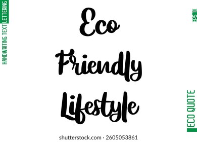 Eco-Friendly Lifestyle   Hand Written Stylish Typography Lettering Eco Friendly Saying