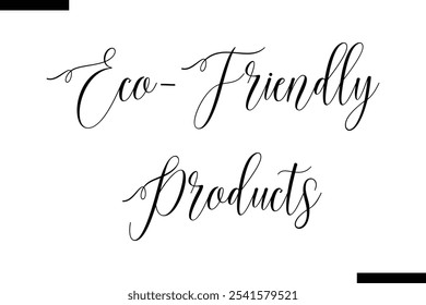 Eco-friendly products Cursive Modern Text Typography