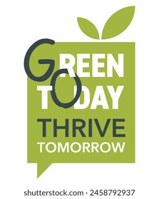 Umweltfreundlicher Slogan - Green Today, Thrive Tomorrow. In kreativer einfacher Dekoration, Nachrichtenform