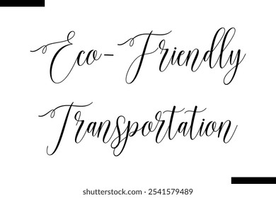 Eco-friendly transportation Cursive Modern Text Typography
