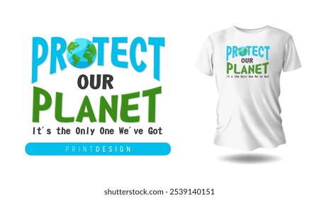 Eco-friendly t-shirt design with "Protect Our Planet" message, inspiring environmental awareness.