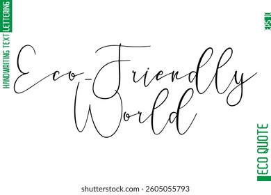 Eco-Friendly World  Hand Written Stylish Typography Lettering Eco Friendly Saying