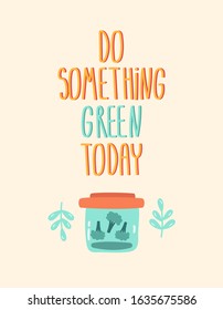 Ecological card with the inscription "do something green today".Go green. Durable and reusable items or products . Eco style. No plastic. Go green. Сard with a container with vegetables, plants.