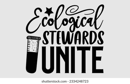 Ecological Stewards Unite- Biologist t- shirt design, Hand drawn lettering phrase, greeting card template with typography text, Vector illustration Template
