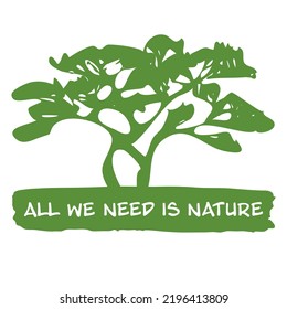 Ecological sublimation, light green tree with text all we need is nature, t-shirt print with ecological sense, print design vector illustration