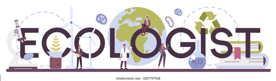 Ecologist typographic header. Scientist taking care of nature and study ecological environment. Air, soil and water protection. Professional ecological activist. Vector illustration