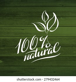 Ecology calligraphic message 100% natural. Wood planks. Eco friendly design, vector illustration hand written label calligraphy.