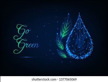 Ecology concept with glowing low polygonal water drop, green leaves and text go green on dark blue background. Futuristic wireframe design vector illustration.
