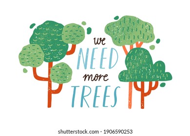 Ecology and environment protection concept. We Need More Trees slogan and wood plants isolated on white background. Eco sticker with inscription. Colored flat textured vector illustration