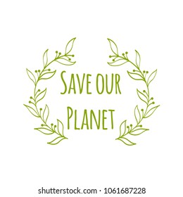 Ecology hand-drawn illustration. Environment protection poster. Save our planet.  Vector illustration.