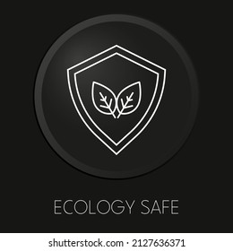 Ecology safe   minimal vector line icon on 3D button isolated on black background. Premium Vector.