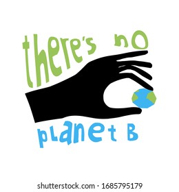 Ecology theme in a visual image. Small globe in the hand. Caption: There's no planet B