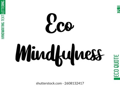 Eco-Mindfulness  Hand Written Stylish Typography Lettering Eco Friendly Saying