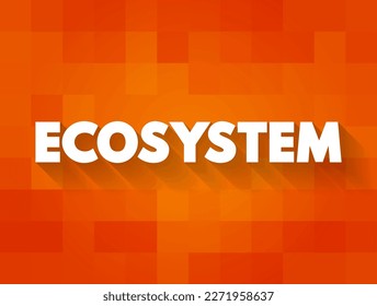 Ecosystem - consists of all the organisms and the physical environment with which they interact, text concept background