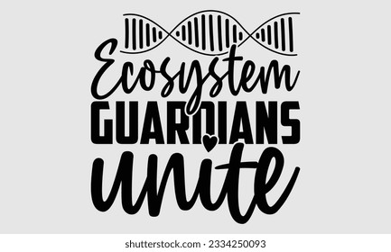 Ecosystem Guardians Unite- Biologist t- shirt design, Hand written vector Illustration Template for prints on SVG and bags, posters, cards svg