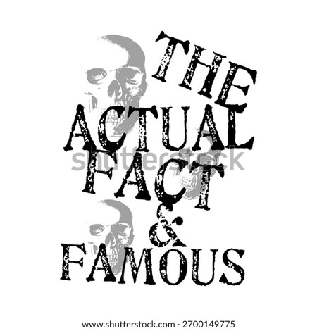 Edgy black and white typography featuring the phrase “The Actual Fact-Famous” with distressed text and skull overlays. Grunge punk-inspired design perfect for rock fashion, posters, T-shirt prints.