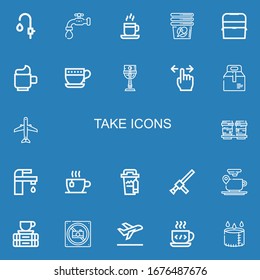 Editable 22 take icons for web and mobile. Set of take included icons line Faucet, Coffee cup, Cup, Ice box, Tap, Take away, Aircraft, Baton, Break, No photo on blue background