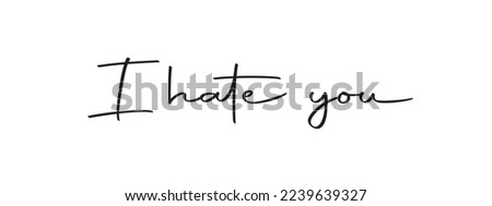 An editable I hate you typography poster with black handwritten calligraphy text, isolated on white background. Vector Illustration