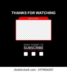 Editable Thumbnail for video. Banner Thanks for watching, Watch Next and Subscribe. Template for your Channel on Video Platform. Put your Content under Background. Vector illustration
