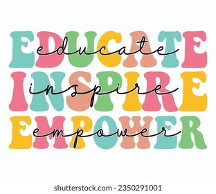 Educate Inspire Empower T-shirt, Teacher SVG, Teacher T-shirt, Teacher Quotes T-shirt, Back To School, Hello School Shirt, School Shirt for Kids, Kindergarten School svg, Cricut Cut Files svg