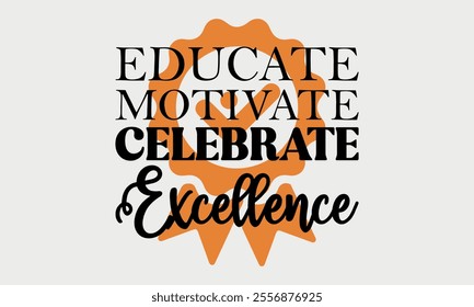 Educate Motivate Celebrate Excellence
-Teacher Tote t shirts design, Calligraphy t shirt design,Hand drawn lettering phrase, Silhouette,Isolated on white background, Files for Cutting Cricut and   EPS