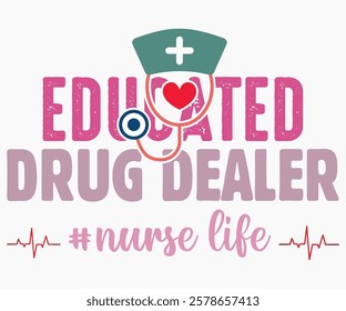 Educated Drug Dealer Svg,Nurse Shirt Svg,Stethoscope Svg,Doctor Svg,Nurse Squad Svg,Cut File,Heart Svg,Nurse Quotes Svg,Cricut and Silhouette