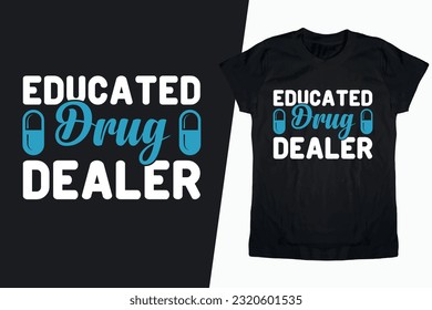 Educated Drug Dealer T-shirt design, Nurse T-shirt Design, Nurse Life Vector T-shirt, Nurse Saying, Medical, Passion Quotes