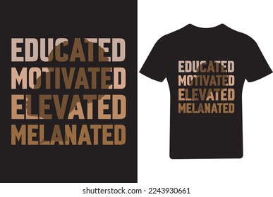 Educated Motivated  elevated Melanated Typography T Shirt, Melanin T Shirt ,