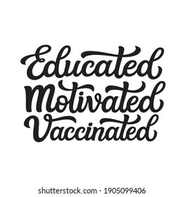 Educated motivated vaccinated. Hand lettering motivational quote isolated on white background. Vector typography for t shirts, cards, posters, banners, stickers, badges