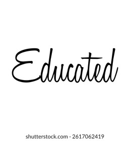 educated text for T-shirt print and other use on white background.