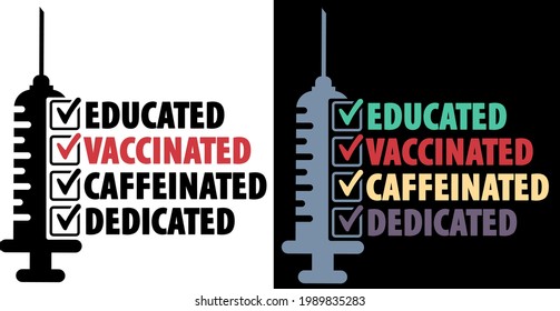 Educated Vaccinated Caffeinated Dedicated phrase with syringe. Vector tee shirt design. 