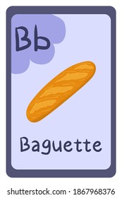 Education flash card abc, letter B - baguette. Template design. Primary school kids. Phonics flashcard. Food themed ABC cards for teaching with foods, vegetables, fruits and nuts. Series of ABC.