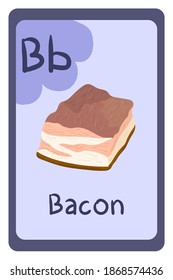 Education flash card abc, letter B - bacon. Template design. Primary school kids. Phonics flashcard. Food themed ABC cards for teaching with foods, vegetables, fruits and nuts. Series of ABC.