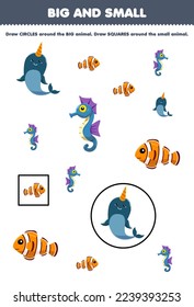 Education game for children arrange by size big or small by drawing circle and square of cute cartoon narwhal fish seahorse printable underwater worksheet