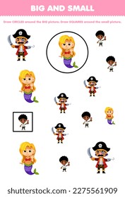 Education game for children arrange by size big or small by drawing circle and square of cute cartoon boy captain and mermaid printable pirate worksheet