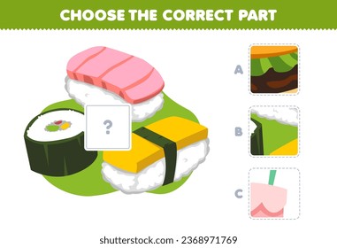 Education game for children choose the correct part to complete a cute cartoon sushi picture japanese food worksheet