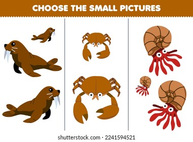 Education game for children choose the small picture of cute cartoon walrus crab printable underwater worksheet