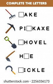 Education game for children complete the letters from cute cartoon rake pickaxe shovel hoe sickle printable tool worksheet