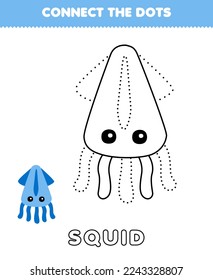 Education game for children connect the dots and coloring practice with cute cartoon squid printable underwater worksheet