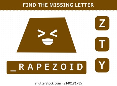 Education game for children find missing letter cartoon geometric shape trapezoid worksheet