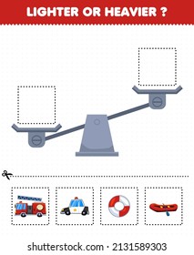 Education game for children lighter or heavier cut pictures below and glue to the right box with cartoon rescue transportation firetruck police lifebuoy