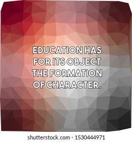Education has for its object the formation of character