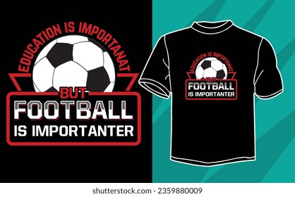 education is importanat but football is importanter t shirt design