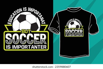 education is importanat but soccer is importanter t shirt design