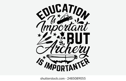 La Educación Es Importante, Pero El Tiro Con Arco Es Importante - Tipografía De Tiro Con Arco Diseños De Camiseta, Nunca Ganará Si Nunca Comienza La Motivación Cita Escrita A Mano Tipografía De Vector Antiguas Estilo Retro.