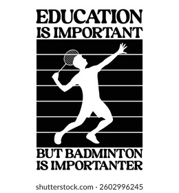 Education Is Important But Badminton Is Importanter - Badminton Typography T-shirt Design Vector, Racket shuttlecock illustration, racket indoor sport design Sublimation