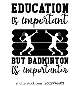 Education Is Important But Badminton Is Importanter - Badminton Typography T-shirt Design Vector, Racket shuttlecock illustration, racket indoor sport design Sublimation