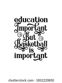 Education important but basketball is important. Hand drawn typography poster design. Premium Vector.