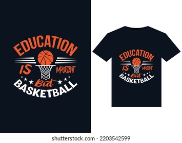 Education Is Important But Basketball illustrations for the print-ready T-Shirts design