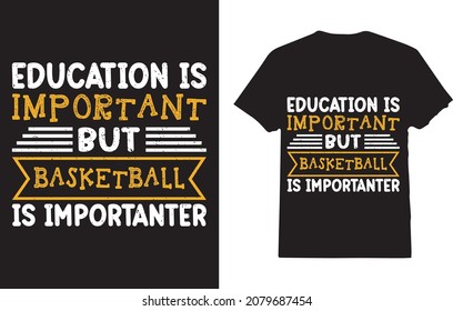 Education is important but basketball is importanter t-shirt